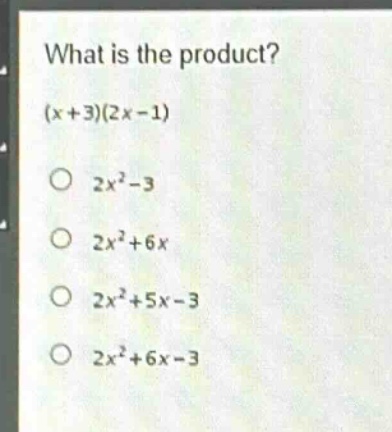 what is the product? (x + 3)(2x - 1) 2x² - 3 2x² + 6x 2x² + 5x - 3 2x² + 6x - 3
