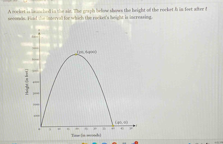 a rocket is launched in the air. the graph below shows the height of the rocket h in feet after t seconds. find the interval for which the rockets height is increasing.