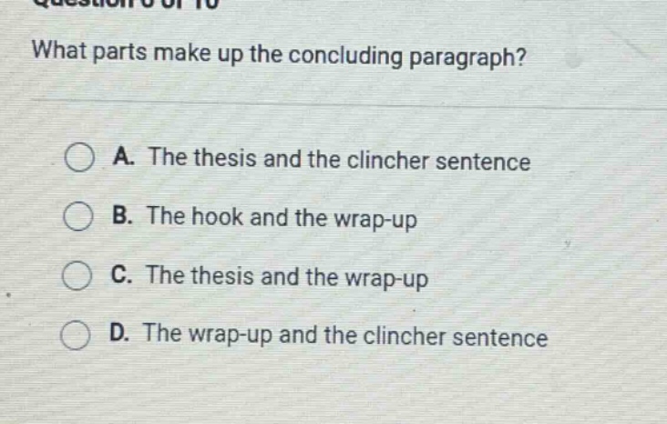 what parts make up the concluding paragraph? a. the thesis and the clincher sentence b. the hook and the wrap - up c. the thesis and the wrap - up d. the wrap - up and the clincher sentence