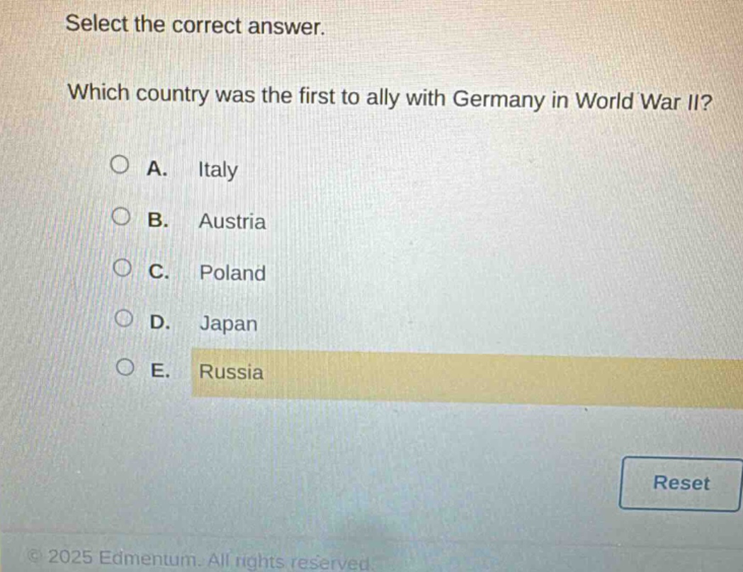 select the correct answer. which country was the first to ally with germany in world war ii? a. italy b. austria c. poland d. japan e. russia