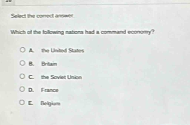 select the correct answer. which of the following nations had a command economy? a. the united states b. britain c. the soviet union d. france e. belgium