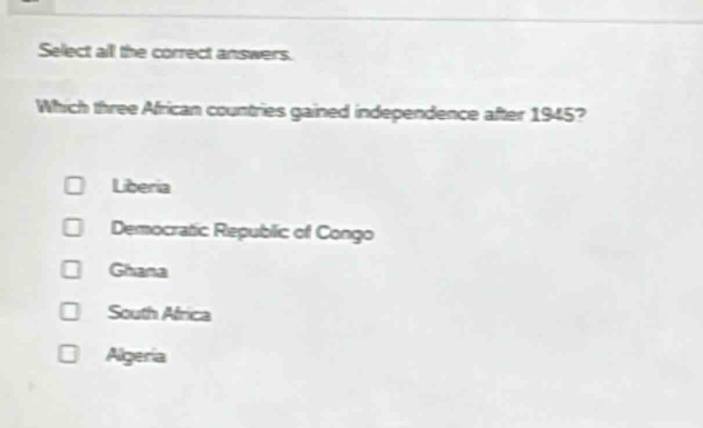select all the correct answers. which three african countries gained independence after 1945? liberia democratic republic of congo ghana south africa algeria