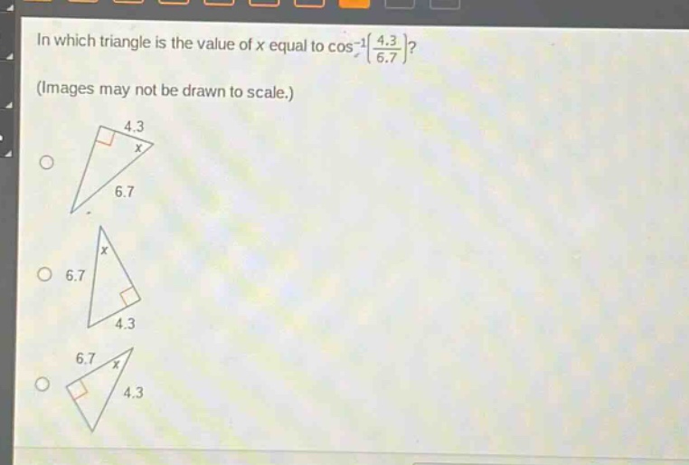 in which triangle is the value of x equal to cos⁻¹(4.3/6.7)? (images may not be drawn to scale.)
