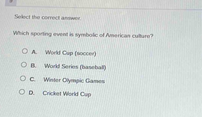 select the correct answer. which sporting event is symbolic of american culture? a. world cup (soccer) b. world series (baseball) c. winter olympic games d. cricket world cup