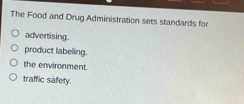 the food and drug administration sets standards for advertising. product labeling. the environment. traffic safety.