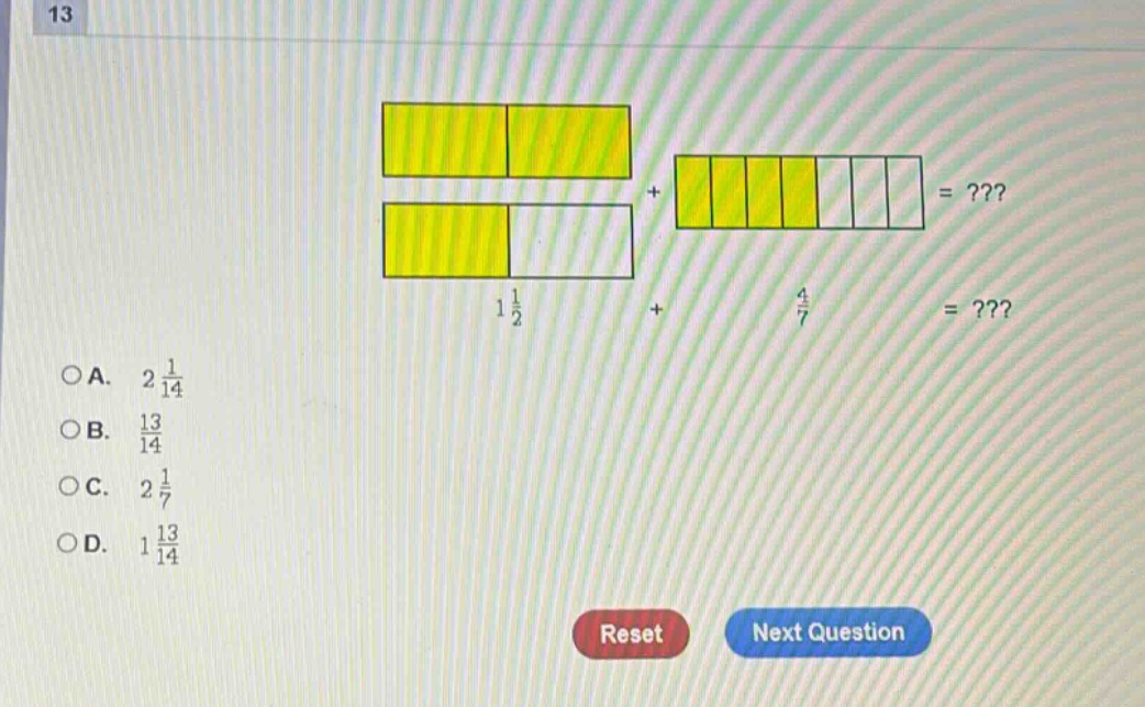 13 1 1/2 + 4/7 =??? oa. 2 1/14 ob. 13/14 oc. 2 1/7 od. 1 13/14 reset next question