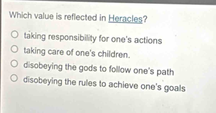 which value is reflected in heracles? taking responsibility for one’s actions taking care of one’s children. disobeying the gods to follow one’s path disobeying the rules to achieve one’s goals