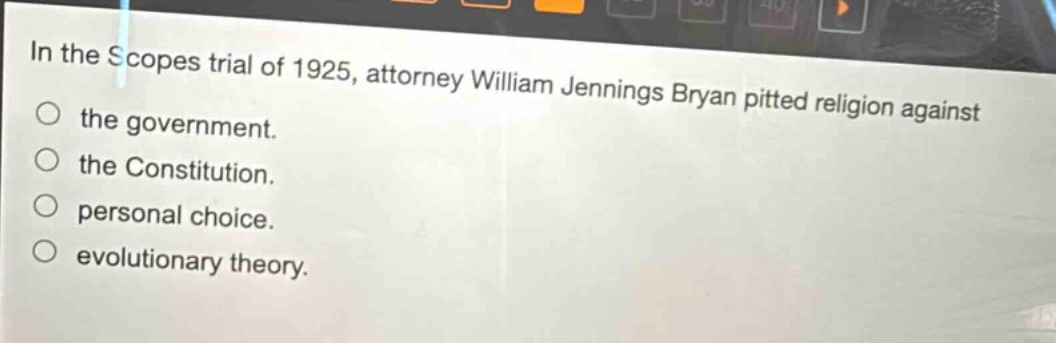 in the scopes trial of 1925, attorney william jennings bryan pitted religion against the government. the constitution. personal choice. evolutionary theory.