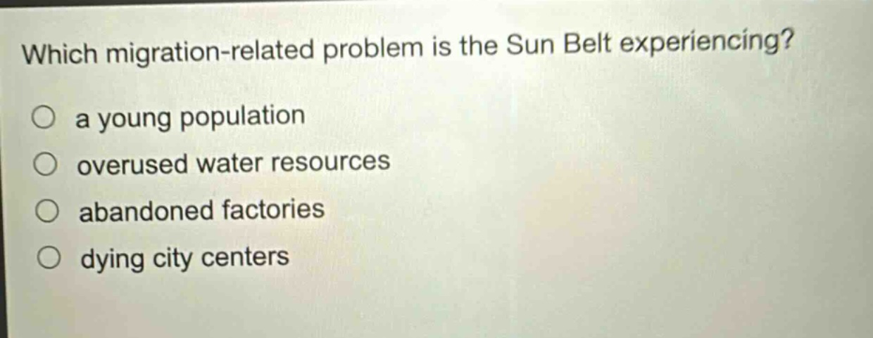 which migration - related problem is the sun belt experiencing?\no a young population\no overused water resources\no abandoned factories\no dying city centers