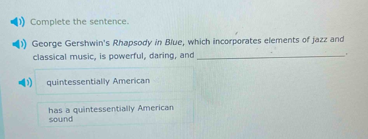 complete the sentence. george gershwins rhapsody in blue, which incorporates elements of jazz and classical music, is powerful, daring, and _______________. quintessentially american has a quintessentially american sound
