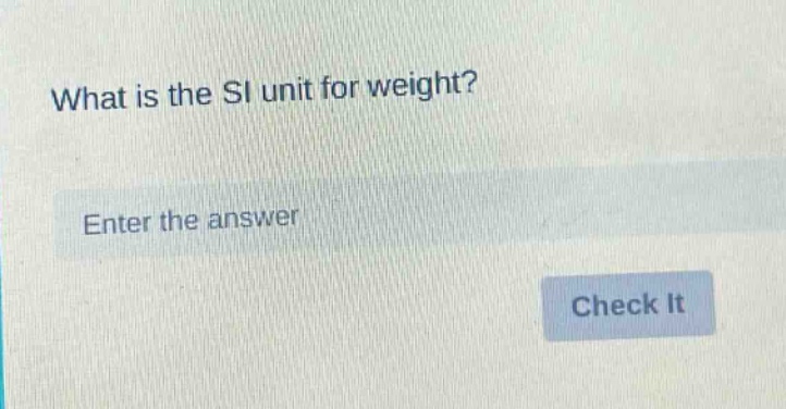 what is the si unit for weight? enter the answer check it