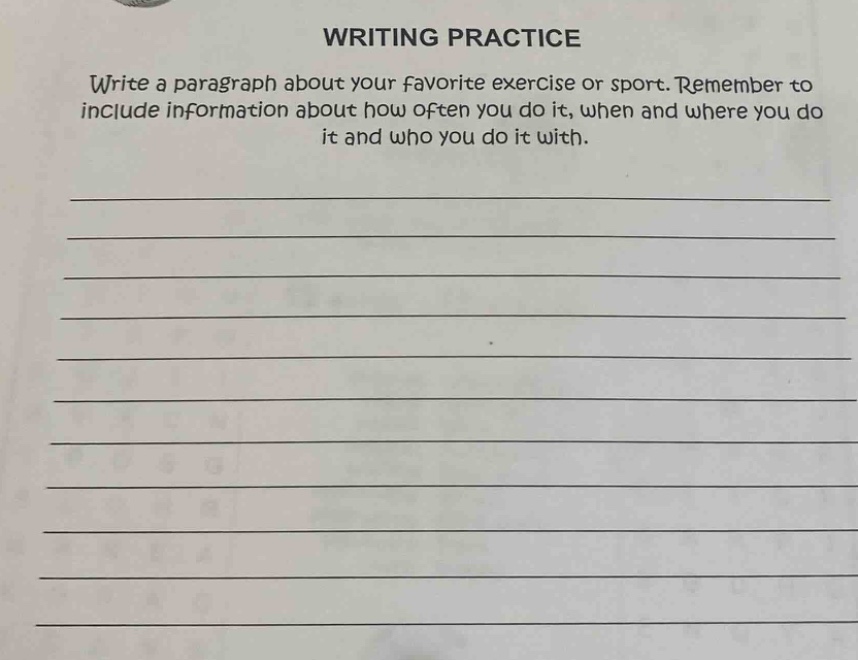 writing practice write a paragraph about your favorite exercise or sport. remember to include information about how often you do it, when and where you do it and who you do it with.
