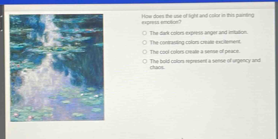 how does the use of light and color in this painting express emotion? the dark colors express anger and irritation. the contrasting colors create excitement. the cool colors create a sense of peace. the bold colors represent a sense of urgency and chaos.