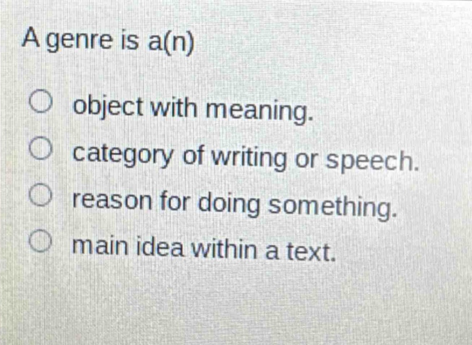 a genre is a(n) object with meaning. category of writing or speech. reason for doing something. main idea within a text.