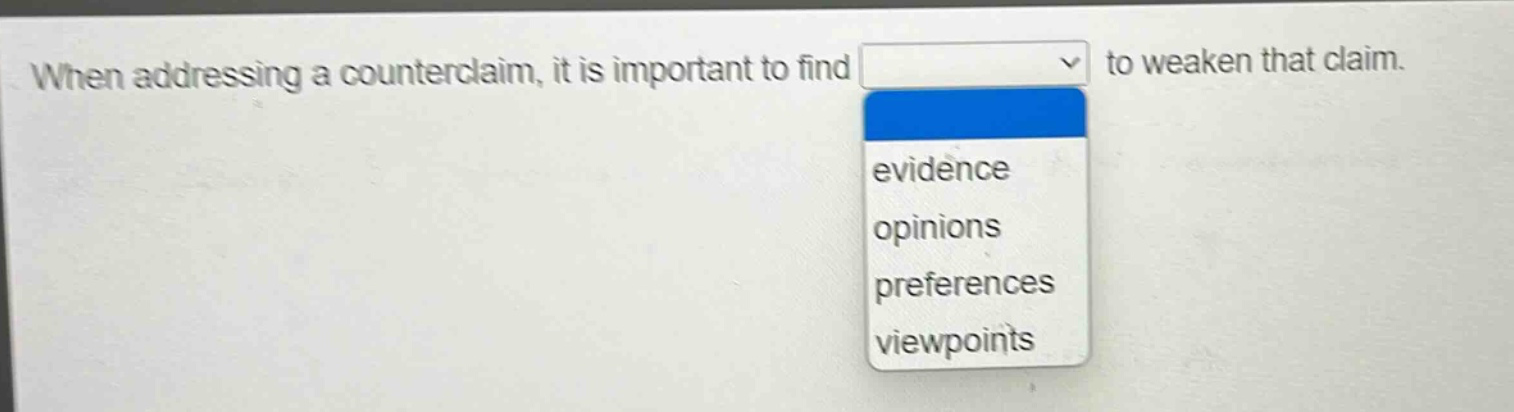 when addressing a counterclaim, it is important to find to weaken that claim. evidence opinions preferences viewpoints