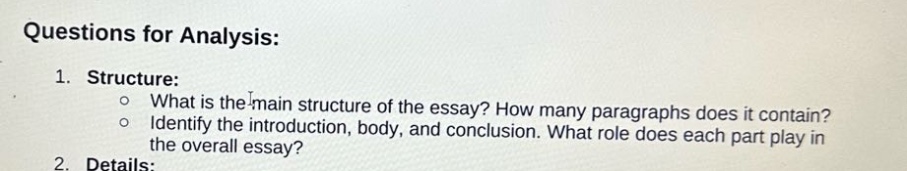 questions for analysis: 1. structure: o what is the main structure of the essay? how many paragraphs does it contain? o identify the introduction, body, and conclusion. what role does each part play in the overall essay? 2. details: