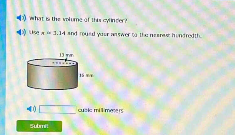 what is the volume of this cylinder? use π ≈ 3.14 and round your answer to the nearest hundredth. cubic millimeters