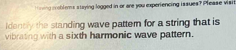 identify the standing wave pattern for a string that is vibrating with a sixth harmonic wave pattern.