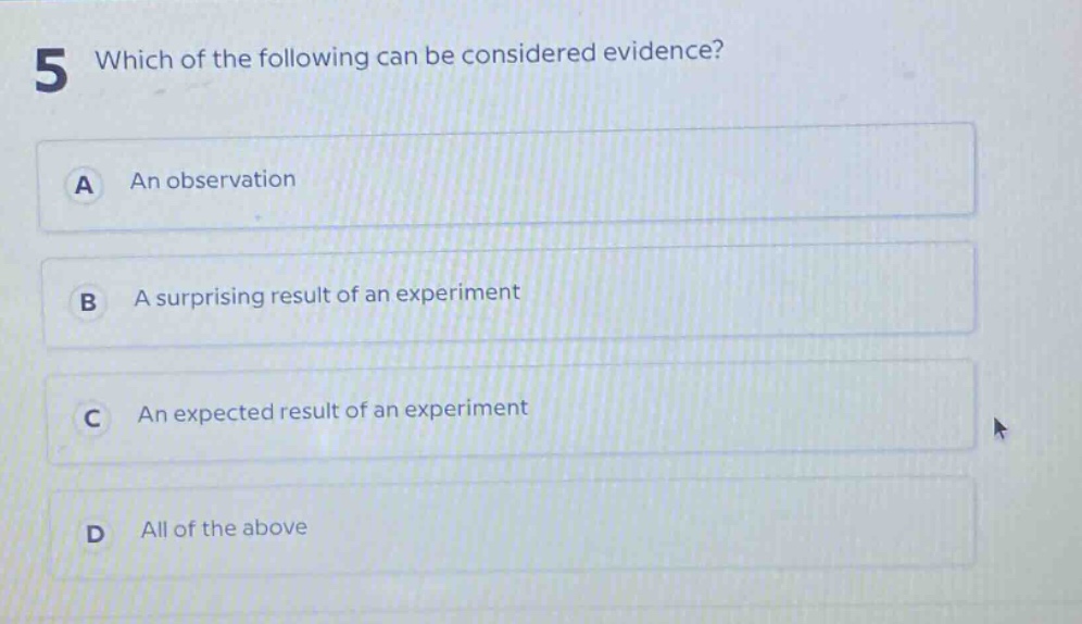 5 which of the following can be considered evidence? a an observation b a surprising result of an experiment c an expected result of an experiment d all of the above