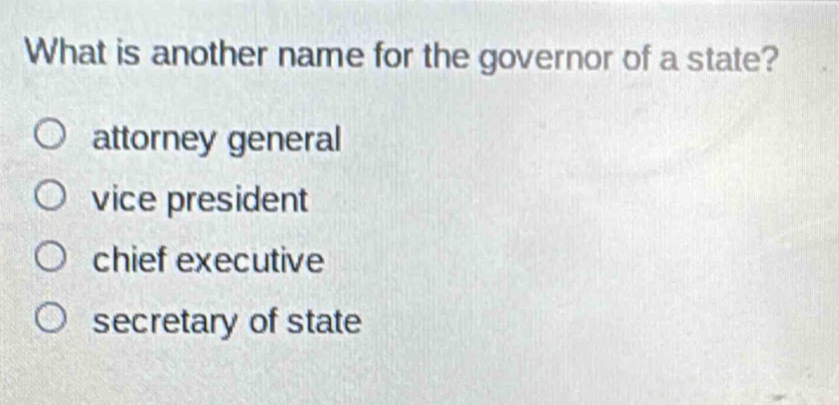 what is another name for the governor of a state?\nattorney general\nvice president\nchief executive\nsecretary of state