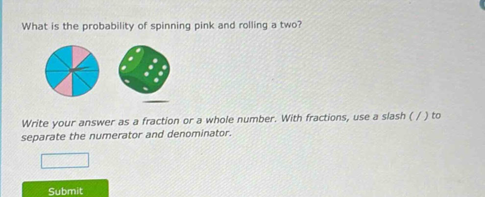 what is the probability of spinning pink and rolling a two? write your answer as a fraction or a whole number. with fractions, use a slash ( / ) to separate the numerator and denominator.