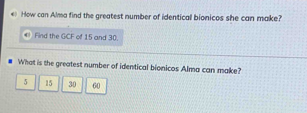 how can alma find the greatest number of identical bionicos she can make? find the gcf of 15 and 30. what is the greatest number of identical bionicos alma can make? 5 15 30 60