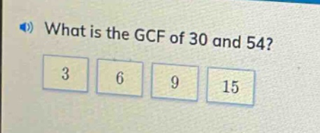 what is the gcf of 30 and 54? 3 6 9 15