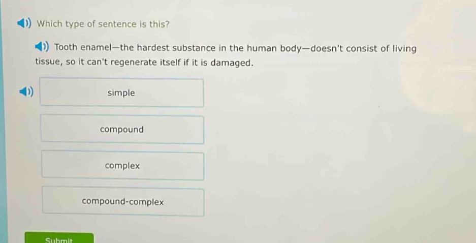 which type of sentence is this? tooth enamel—the hardest substance in the human body—doesnt consist of living tissue, so it cant regenerate itself if it is damaged. simple compound complex compound - complex