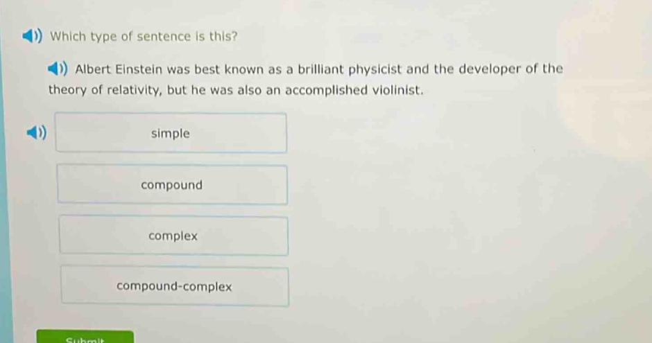 which type of sentence is this? albert einstein was best known as a brilliant physicist and the developer of the theory of relativity, but he was also an accomplished violinist. simple compound complex compound - complex
