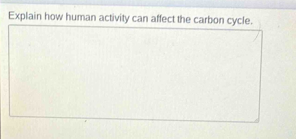 explain how human activity can affect the carbon cycle.