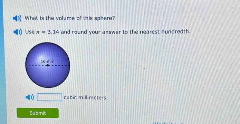 what is the volume of this sphere? use π ≈ 3.14 and round your answer to the nearest hundredth. 16 mm cubic millimeters
