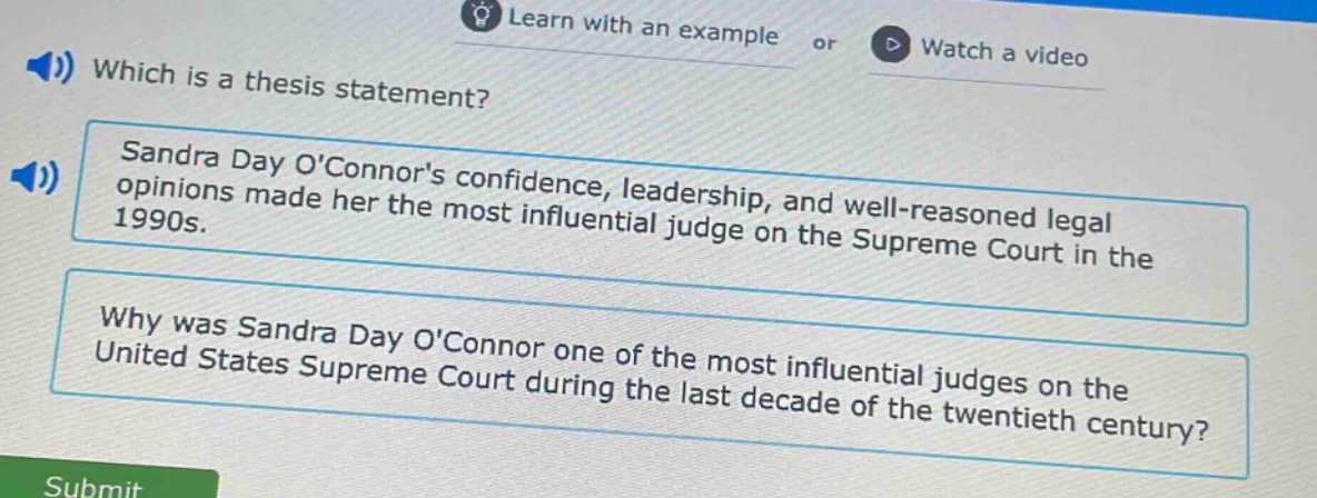 which is a thesis statement? sandra day oconnors confidence, leadership, and well - reasoned legal opinions made her the most influential judge on the supreme court in the 1990s. why was sandra day oconnor one of the most influential judges on the united states supreme court during the last decade of the twentieth century?