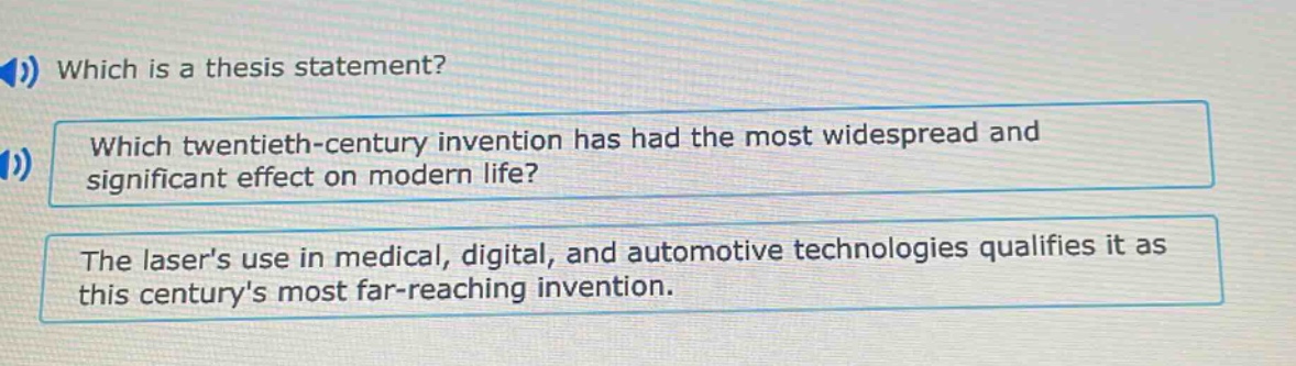 which is a thesis statement? which twentieth - century invention has had the most widespread and significant effect on modern life? the lasers use in medical, digital, and automotive technologies qualifies it as this centurys most far - reaching invention.