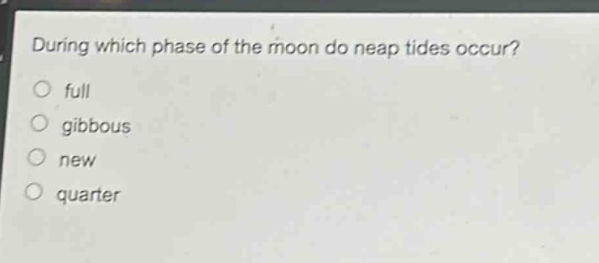 during which phase of the moon do neap tides occur? full gibbous new quarter