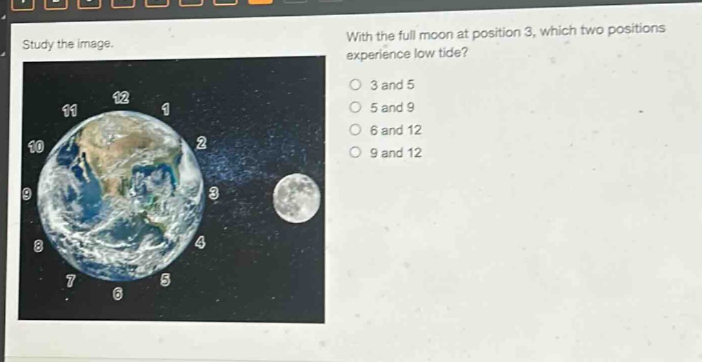 study the image. with the full moon at position 3, which two positions experience low tide? 3 and 5 5 and 9 6 and 12 9 and 12