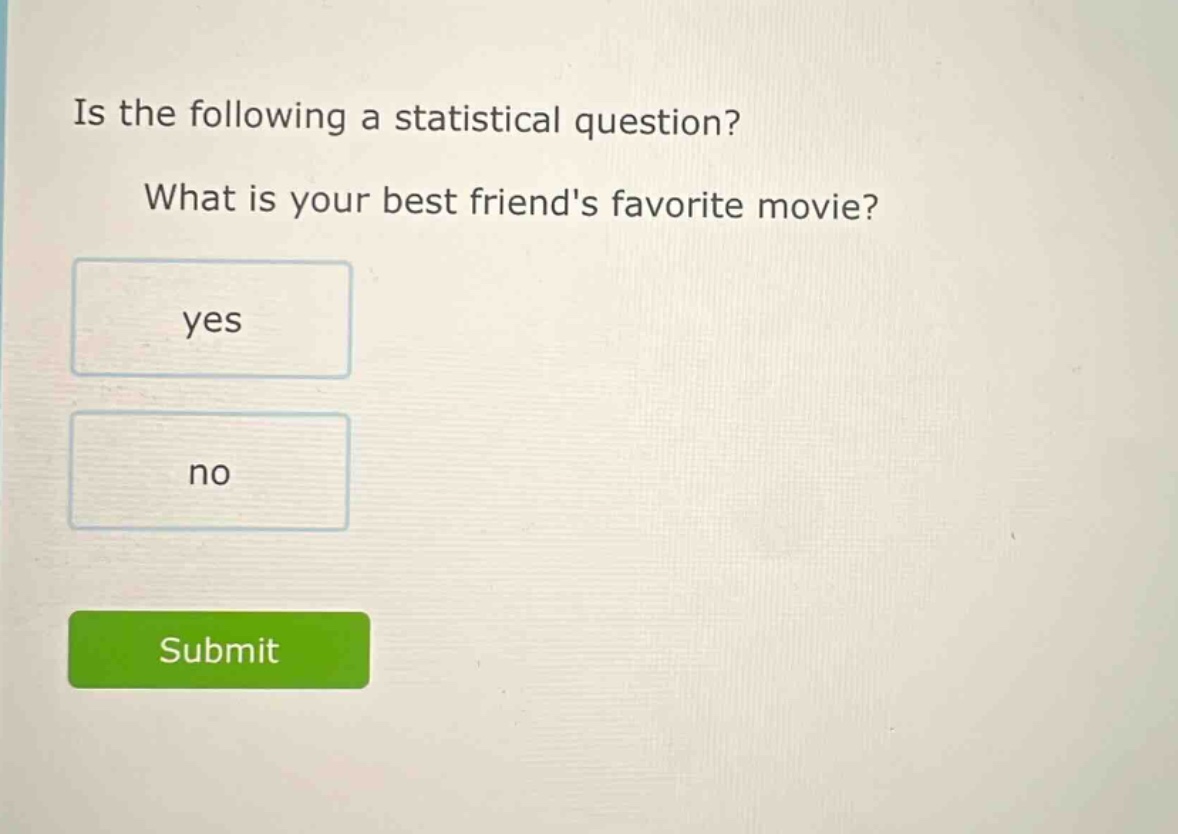 is the following a statistical question? what is your best friends favorite movie? yes no
