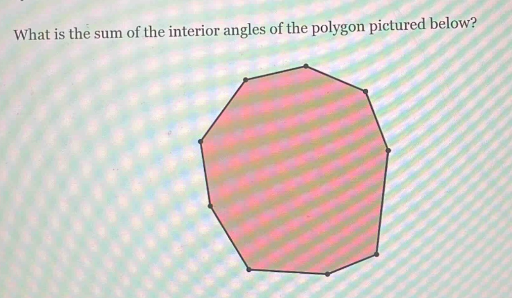 what is the sum of the interior angles of the polygon pictured below?
