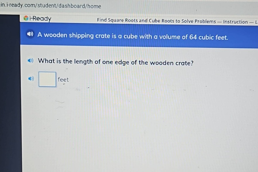 a wooden shipping crate is a cube with a volume of 64 cubic feet. what is the length of one edge of the wooden crate? feet
