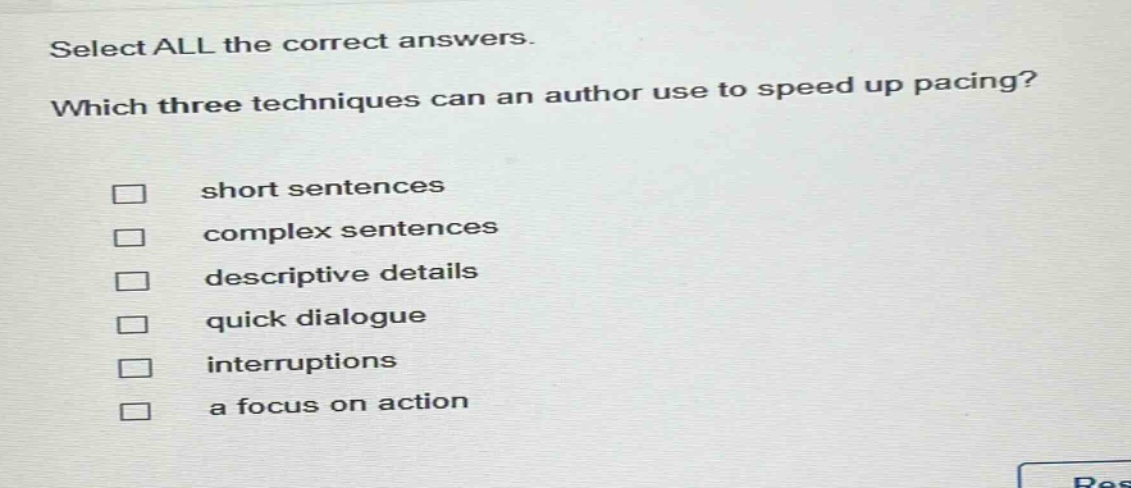 select all the correct answers. which three techniques can an author use to speed up pacing? short sentences complex sentences descriptive details quick dialogue interruptions a focus on action