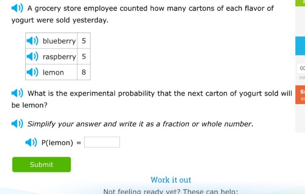 a grocery store employee counted how many cartons of each flavor of yogurt were sold yesterday. blueberry 5 raspberry 5 lemon 8 what is the experimental probability that the next carton of yogurt sold will be lemon? simplify your answer and write it as a fraction or whole number. p(lemon) =