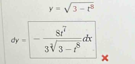 y = √(3 - t^8) dy = - (8t^7 / (3∛(3 - t^8))) dx