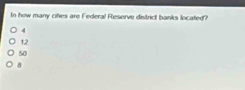 in how many cities are federal reserve district banks located?\no 4\no 12\no 50\no 8