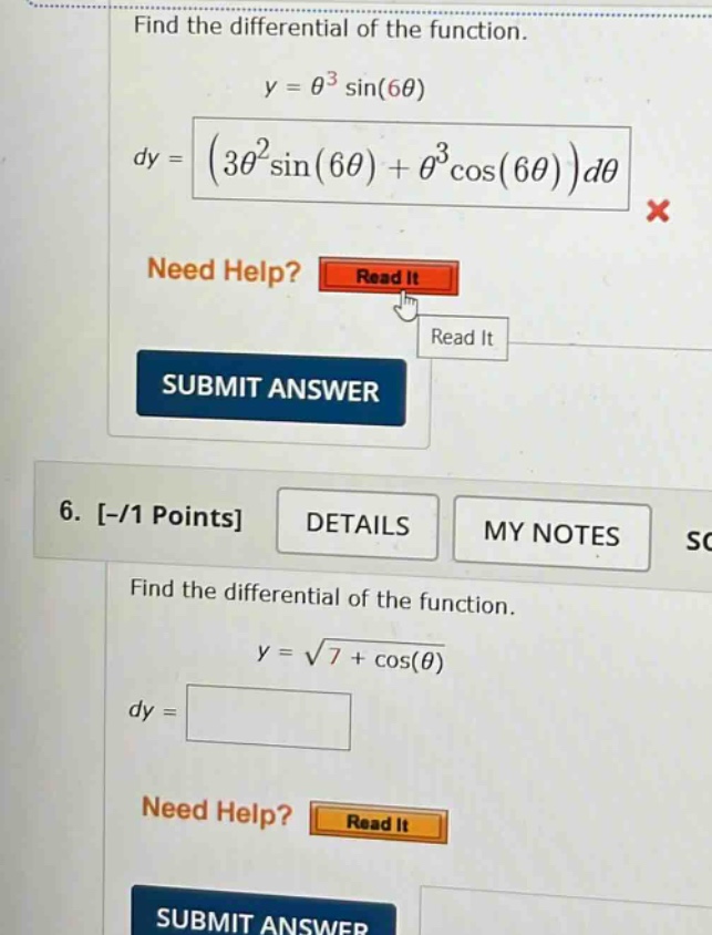find the differential of the function. y = θ³ sin(6θ) dy = (3θ²sin(6θ)+θ³cos(6θ))dθ × need help? read it read it submit answer 6. -/1 points details my notes find the differential of the function. y = √7 + cos(θ) dy =