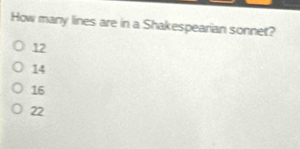 how many lines are in a shakespearian sonnet?\no 12\no 14\no 16\no 22