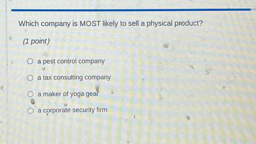 which company is most likely to sell a physical product? (1 point) a pest control company a tax consulting company a maker of yoga gear a corporate security firm