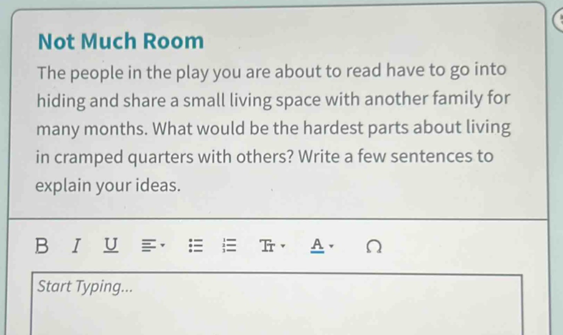 not much room the people in the play you are about to read have to go into hiding and share a small living space with another family for many months. what would be the hardest parts about living in cramped quarters with others? write a few sentences to explain your ideas.
