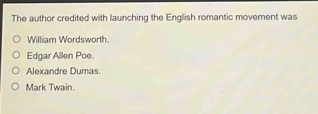the author credited with launching the english romantic movement was\no william wordsworth.\no edgar allen poe.\no alexandre dumas.\no mark twain.