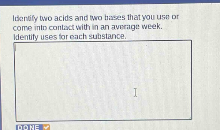 identify two acids and two bases that you use or come into contact with in an average week. identify uses for each substance.