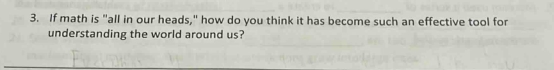3. if math is \all in our heads,\ how do you think it has become such an effective tool for understanding the world around us?