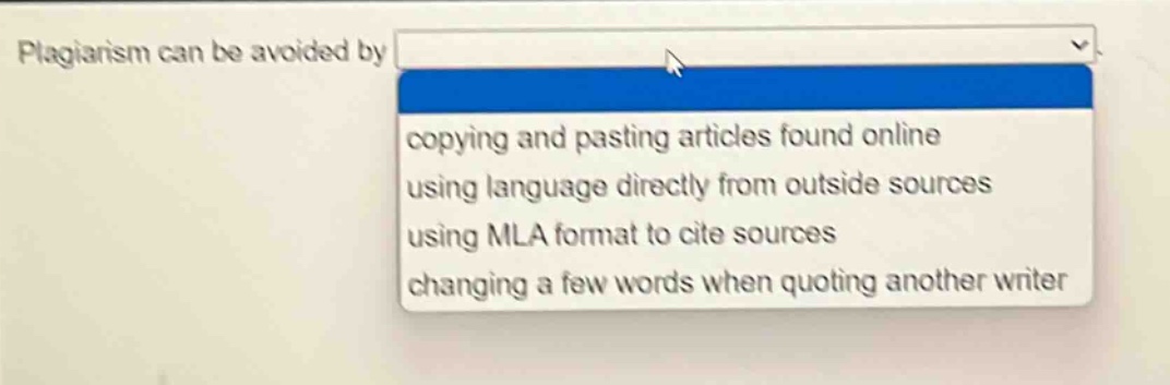 plagiarism can be avoided by copying and pasting articles found online using language directly from outside sources using mla format to cite sources changing a few words when quoting another writer